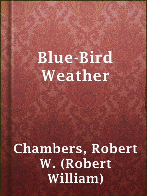 Upplýsingar um Blue-Bird Weather eftir Robert W. (Robert William) Chambers - Til útláns